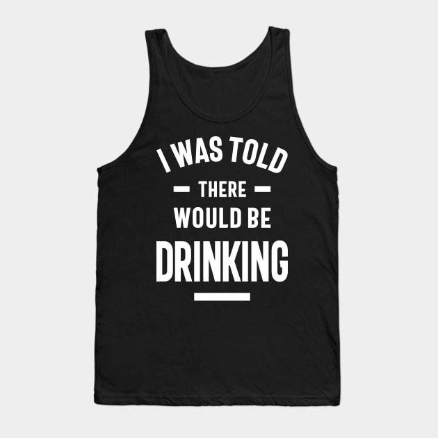 I Was Told There Would Be Drinking Tank Top by cidolopez